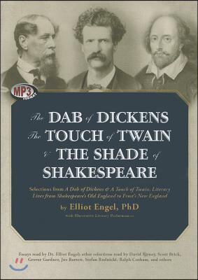 The Dab of Dickens, the Touch of Twain, and the Shade of Shakespeare: Selections from a Dab of Dickens &amp; a Touch of Twain, Literary Lives from Shakesp