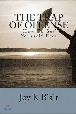 The Trap Of Offense: How To Set Yourself Free