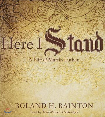 Here I Stand: A Life of Martin Luther