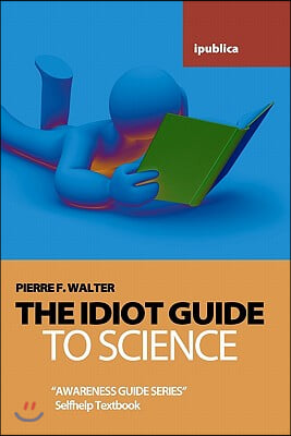 The Idiot Guide to Science: Awareness Guide / Selfhelp Textbook