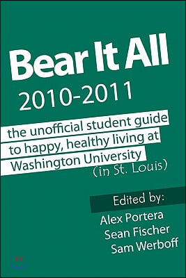 Bear It All 2010-2011: The Unofficial Student Guide to Happy, Healthy Living at Washington University (in St. Louis)