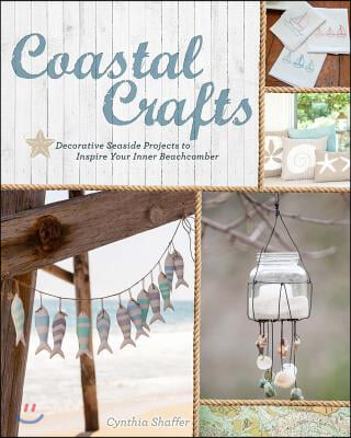 Coastal Crafts: Decorative Seaside Projects to Inspire Your Inner Beachcomber