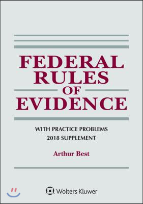 Federal Rules of Evidence With Practice Problems, 2018