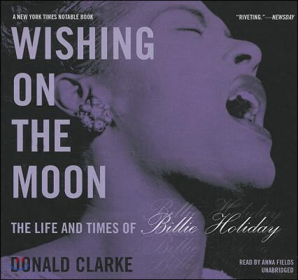 Wishing on the Moon Lib/E: The Life and Times of Billie Holiday
