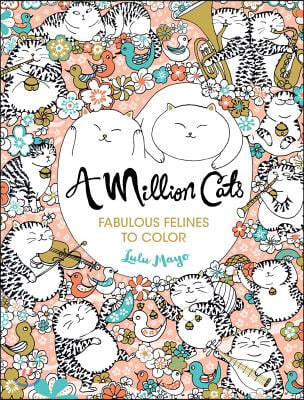 A Million Cats: Fabulous Felines to Color Volume 1