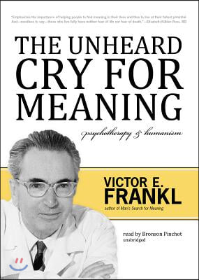 The Unheard Cry for Meaning Lib/E: Psychotherapy and Humanism
