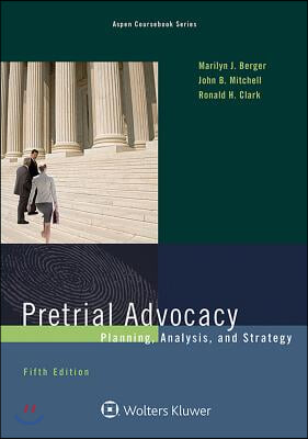 Pretrial Advocacy: Planning, Analysis, and Strategy