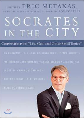 Socrates in the City: Conversations on &quot;Life, God, and Other Small Topics&quot;