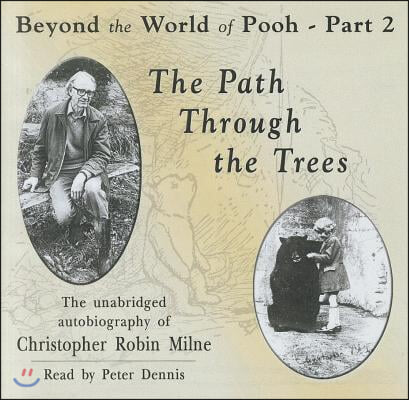 The Path Through the Trees: The Unabridged Autobiography of Christopher Robin Milne