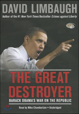 The Great Destroyer: Barack Obama's War on the Republic