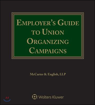 Employer&#39;s Guide to Union Organizing Campaigns: 2017 Edition