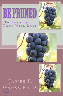 Be Pruned: To Bear Fruit That Will Last