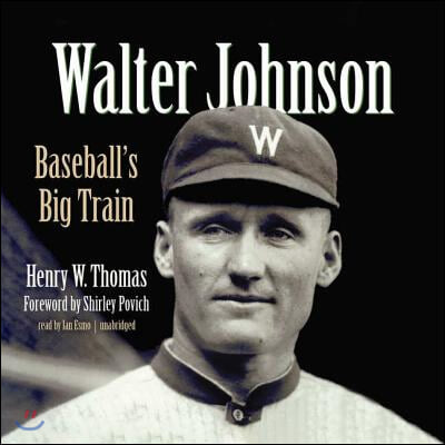Walter Johnson: Baseball&#39;s Big Train