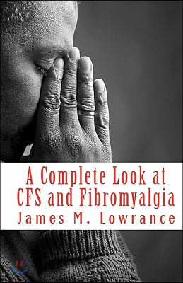 A Complete Look at CFS and Fibromyalgia: The Syndromes of Fatigue and Body Pain