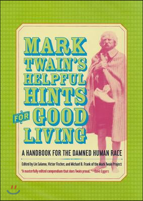 Mark Twain&#39;s Helpful Hints for Good Living: A Handbook for the Damned Human Race