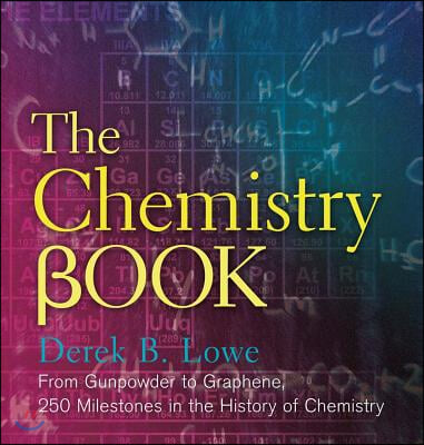 The Chemistry Book: From Gunpowder to Graphene, 250 Milestones in the History of Chemistry (Union Square &amp; Co. Milestones)