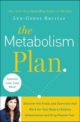 The Metabolism Plan: Discover the Foods and Exercises That Work for Your Body to Reduce Inflammation and Drop Pounds Fast