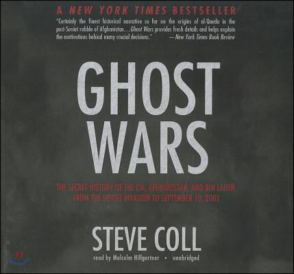 Ghost Wars: The Secret History of the CIA, Afghanistan, and Bin Laden, from the Soviet Invasion to September 10, 2001