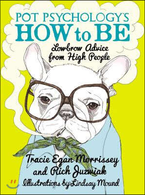 Pot Psychology&#39;s How to Be: Lowbrow Advice from High People