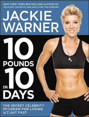 10 Pounds in 10 Days: The Secret Celebrity Program for Losing Weight Fast