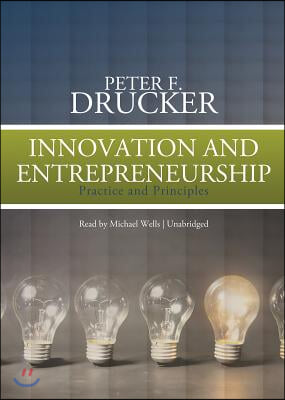 Innovation and Entrepreneurship: Practice and Principles