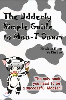 The Udderly Simple Guide to Moo-t Court