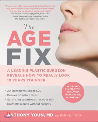 The Age Fix: A Leading Plastic Surgeon Reveals How to Really Look 10 Years Younger