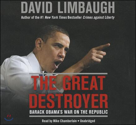 The Great Destroyer Lib/E: Barack Obama's War on the Republic