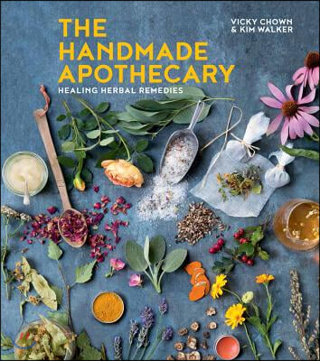 The Handmade Apothecary: Healing Herbal Remedies