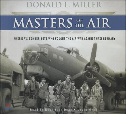 Masters of the Air Lib/E: America&#39;s Bomber Boys Who Fought the Air War Against Nazi Germany