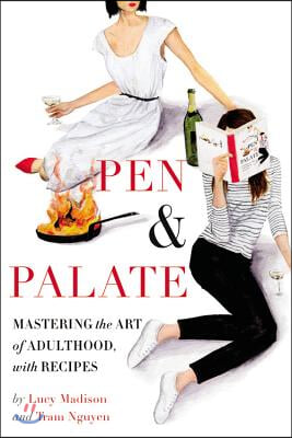 Pen &amp; Palate: Mastering the Art of Adulthood, with Recipes