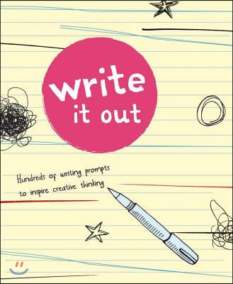 Write It Out: Hundreds of Writing Prompts to Inspire Creative Thinking