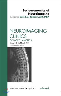 Socioeconomics of Neuroimaging, an Issue of Neuroimaging Clinics: Volume 22-3