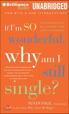 If I'm So Wonderful, Why Am I Still Single?: 10 Strategies That Will Change Your Love Life Forever