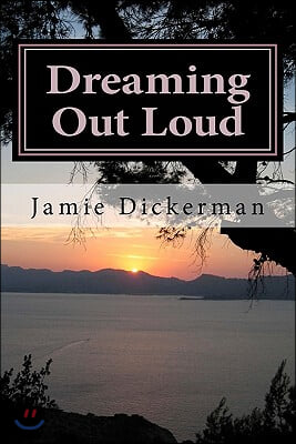 Dreaming Out Loud: An Anthology of Poetry, Short Stories, and Devotionals