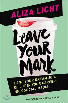 Leave Your Mark: Land Your Dream Job. Kill It in Your Career. Rock Social Media.