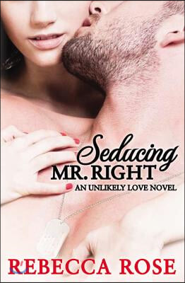 Seducing Mr. Right: An Unlikely Love Novel