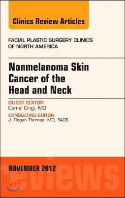 Nonmelanoma Skin Cancer of the Head and Neck, an Issue of Facial Plastic Surgery Clinics: Volume 20-4