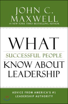 What Successful People Know about Leadership: Advice from America&#39;s #1 Leadership Authority