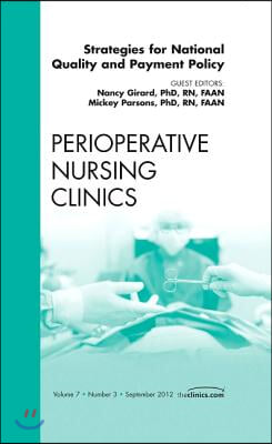 Strategies for National Quality and Payment Policy, an Issue of Perioperative Nursing Clinics: Volume 7-3