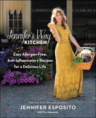 Jennifer&#39;s Way Kitchen: Easy Allergen-Free, Anti-Inflammatory Recipes for a Delicious Life