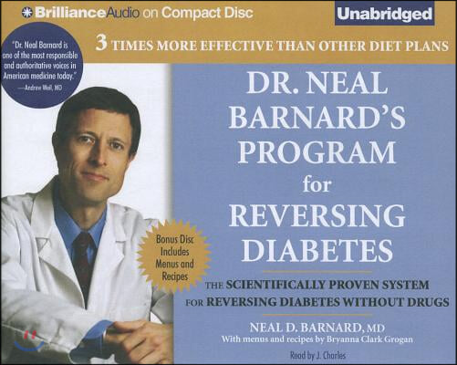 Dr. Neal Barnard&#39;s Program for Reversing Diabetes: The Scientifically Proven System for Reversing Diabetes Without Drugs [With Bonus Disc]
