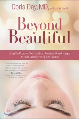 Beyond Beautiful: Using the Power of Your Mind and Aesthetic Breakthroughs to Look Naturally Young and Radiant