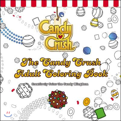 The Candy Crush Adult Coloring Book: Creatively Color the Candy Kingdom