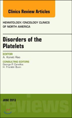 Disorders of the Platelets, an Issue of Hematology/Oncology Clinics of North America: Volume 27-3