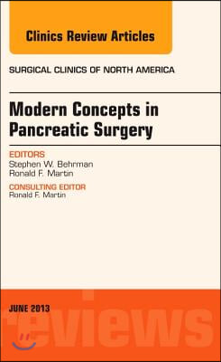 Modern Concepts in Pancreatic Surgery, an Issue of Surgical Clinics: Volume 93-3