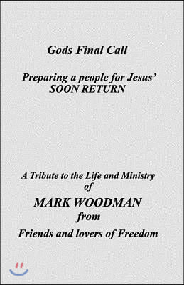 God's Final Call: A Tribute to Mark Woodman from Friends and Lovers of Freedom