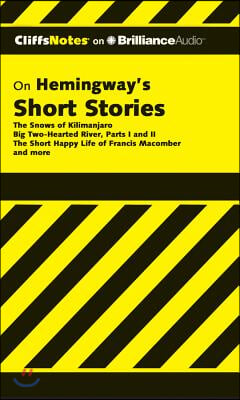 Hemingway&#39;s Short Stories: The Snows of Kilimanjaro/Big Two-Hearted River, Parts I &amp; II/The Short Happy Life of Francis Macomber