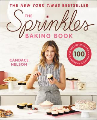 The Sprinkles Baking Book: 100 Secret Recipes from Candace&#39;s Kitchen