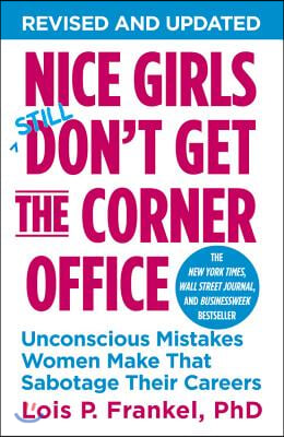 Nice Girls Don&#39;t Get the Corner Office: Unconscious Mistakes Women Make That Sabotage Their Careers